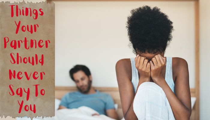 25 Things Your Partner Should Never Say To You